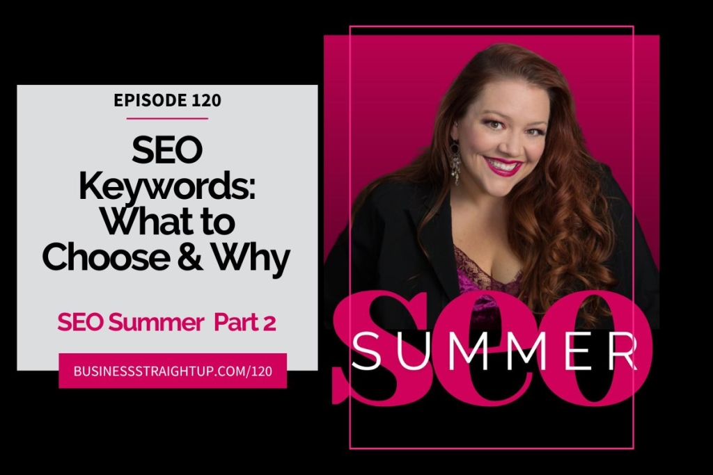 SEO Keywords What to Choose & Why – SEO Summer Part 2 {Ep 120} seo-for-photographers, seo-for-small-business-owners, how-to-choose-seo-keywords